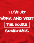 I live at work